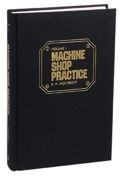 Industrial Press - Machine Shop Practice Volume I Publication, 2nd Edition - by Karl Hans Moltrecht, Industrial Press - Caliber Tooling