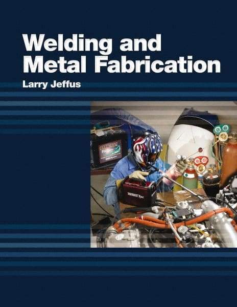 DELMAR CENGAGE Learning - Welding and Metal Fabrication, 1st Edition - Welding Reference, 800 Pages, Hardcover, Delmar/Cengage Learning, 2011 - Caliber Tooling