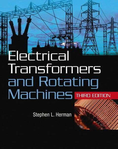 DELMAR CENGAGE Learning - Electrical Transformers and Rotating Machines Publication, 3rd Edition - by Herman, Delmar/Cengage Learning, 2011 - Caliber Tooling