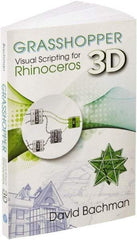 Industrial Press - Grasshopper: Visual Scripting for Rhinoceros 3D Reference Book, 1st Edition - by David Bachman, Industrial Press - Caliber Tooling