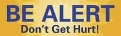 NMC - Be Alert - Don't Get Hurt!, 60 Inch Long x 36 Inch High, Safety Banner - Polyethylene, English, Printed on 1 Side - Caliber Tooling