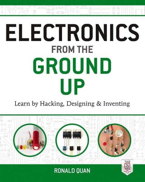 McGraw-Hill - ELECTRONICS FROM THE GROUND UP Handbook, 1st Edition - by Ronald Quan, McGraw-Hill, 2014 - Caliber Tooling