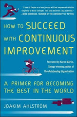 McGraw-Hill - HOW TO SUCCEED WITH CONTINUOUS IMPROVEMENT Handbook, 1st Edition - by Joakim Ahlstrom, McGraw-Hill, 2014 - Caliber Tooling