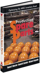 Industrial Press - Production Spare Parts: Optimizing the MRO Inventory Asset Publication, 1st Edition - by Moncrief, Schroder & Reynolds, Industrial Press, 2005 - Caliber Tooling