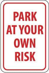 NMC - "Park at Your Own Risk", 12" Wide x 18" High, Aluminum Warning & Safety Reminder Signs - 0.063" Thick, Red on White, Rectangle, Post Mount - Caliber Tooling